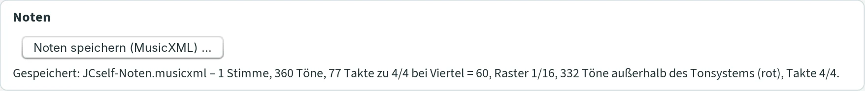 Section “Noten” with the button “Noten speichern (MusicXML) …” and the line “Gespeichert: JCself-Noten.musicxml – 1 Stimme, 360 Töne, 77 Takte zu 4/4 bei Viertel = 60, Raster 1/16, 332 Töne außerhalb des Tonsystems (rot), Takte 4/4.”