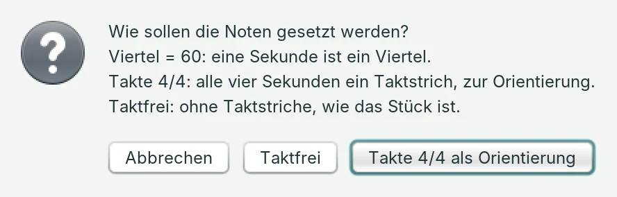 The question “Wie sollen die Noten gesetzt werden?” with the buttons Abbrechen, Taktfrei and Takte 4/4 als Orientierung.